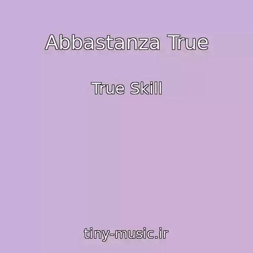 کاور آهنگ Abbastanza True از True Skill