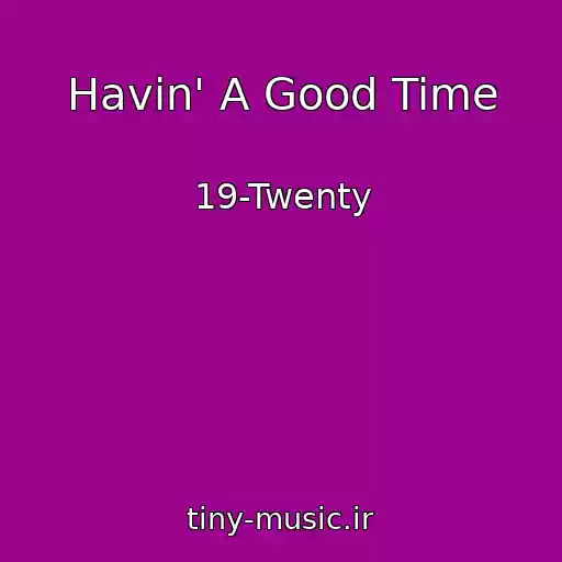 کاور آهنگ Havin' A Good Time از 19-Twenty