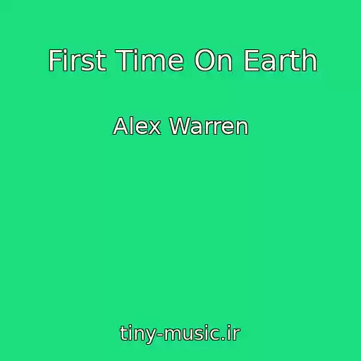 کاور آهنگ First Time On Earth از Alex Warren