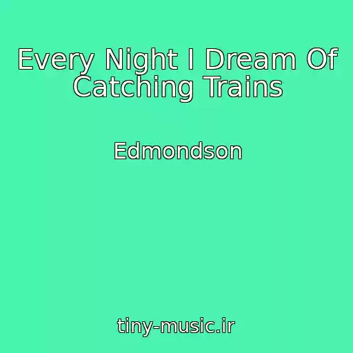 کاور آهنگ Every Night I Dream Of Catching Trains از Edmondson