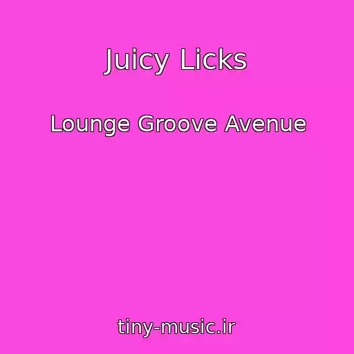 کاور آهنگ Juicy Licks از Lounge Groove Avenue