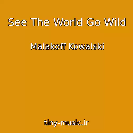 کاور آهنگ See The World Go Wild از Malakoff Kowalski