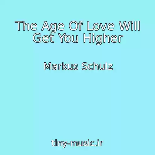 کاور آهنگ The Age Of Love Will Get You Higher از Markus Schulz