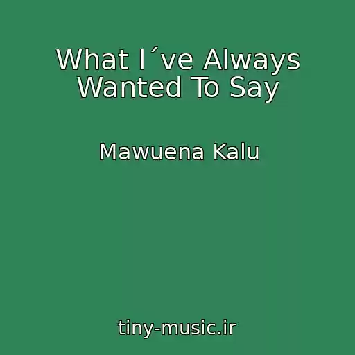 کاور آهنگ What I´ve Always Wanted To Say از Mawuena Kalu