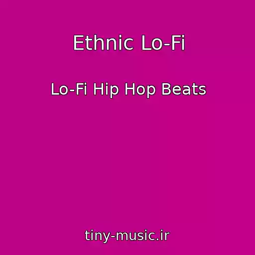 کاور آهنگ Ethnic Lo-Fi از Lo-Fi Hip Hop Beats