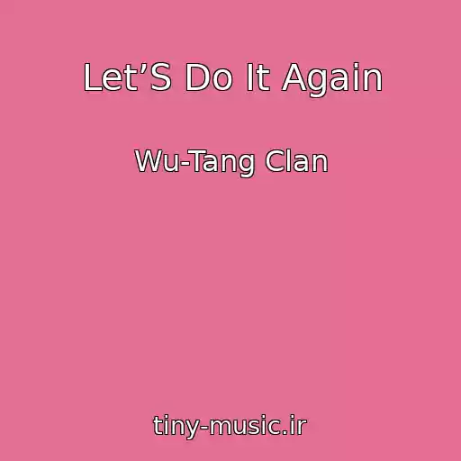 کاور آهنگ Let’S Do It Again از Wu-Tang Clan