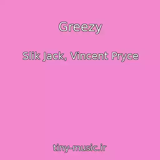 کاور آهنگ Greezy از Slik Jack, Vincent Pryce