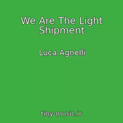 کاور آهنگ We Are The Light Shipment از Luca Agnelli