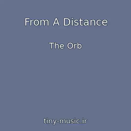 کاور آهنگ From A Distance از The Orb
