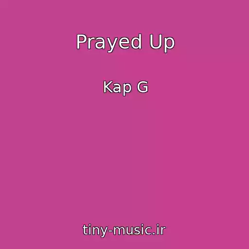 کاور آهنگ Prayed Up از Kap G