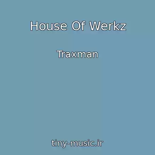 کاور آهنگ House Of Werkz از Traxman