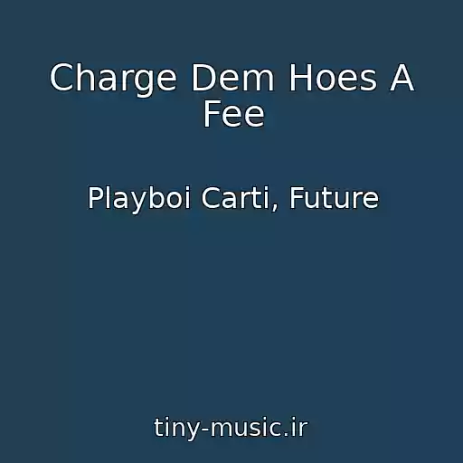 کاور آهنگ Charge Dem Hoes A Fee از Playboi Carti, Future