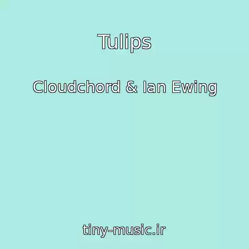 کاور آهنگ Tulips از Cloudchord & Ian Ewing
