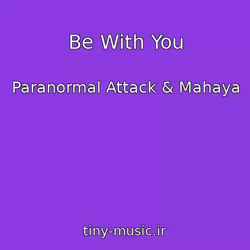 کاور آهنگ Be With You از Paranormal Attack & Mahaya
