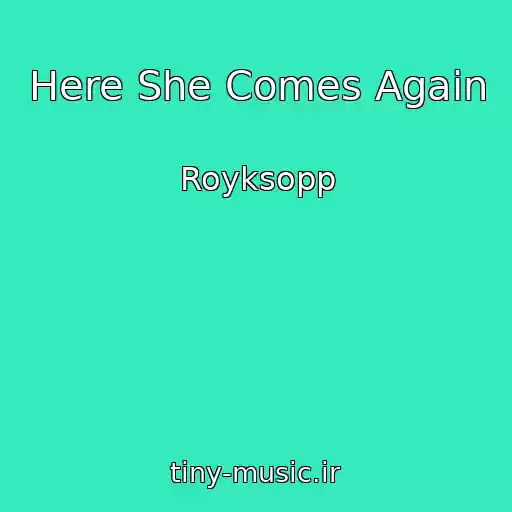کاور آهنگ Here She Comes Again از Royksopp