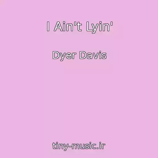 کاور آهنگ I Ain't Lyin' از Dyer Davis