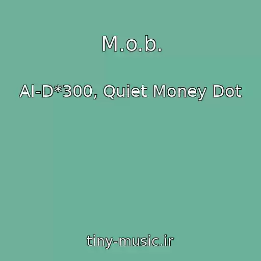 کاور آهنگ M.o.b. از Al-D*300, Quiet Money Dot