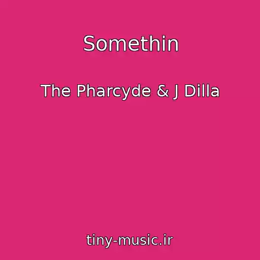 کاور آهنگ Somethin از The Pharcyde & J Dilla