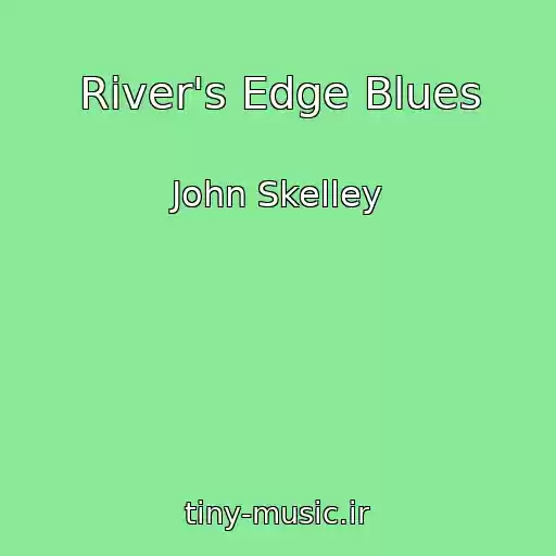 کاور آهنگ River's Edge Blues از John Skelley