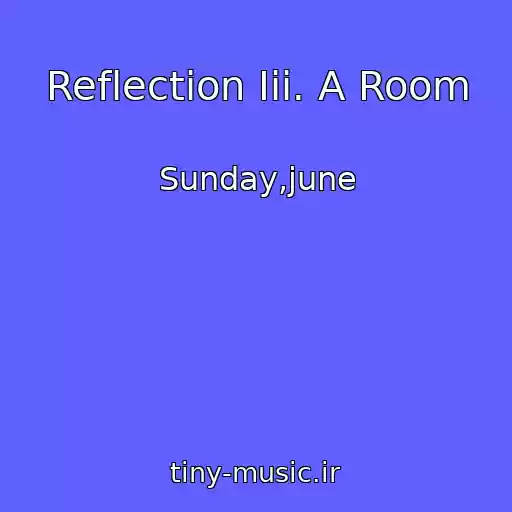 کاور آهنگ Reflection Iii. A Room از Sunday,june