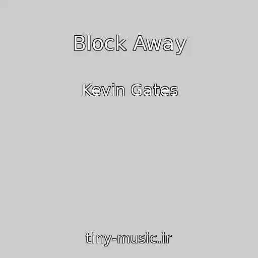 کاور آهنگ Block Away از Kevin Gates