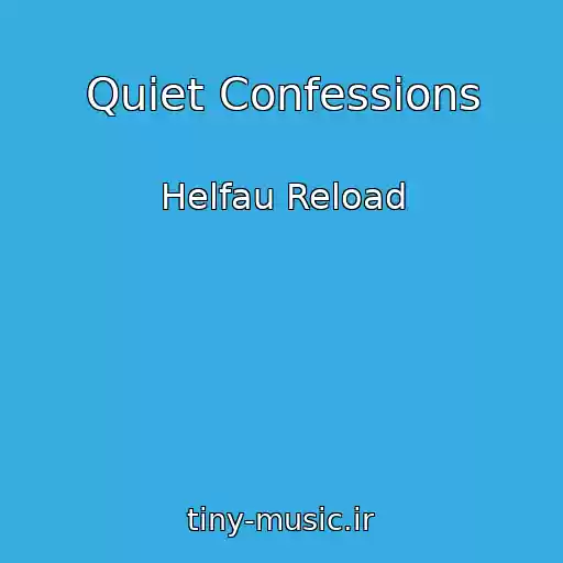 کاور آهنگ Quiet Confessions از Helfau Reload
