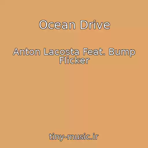 کاور آهنگ Ocean Drive از Anton Lacosta Feat. Bump Flicker