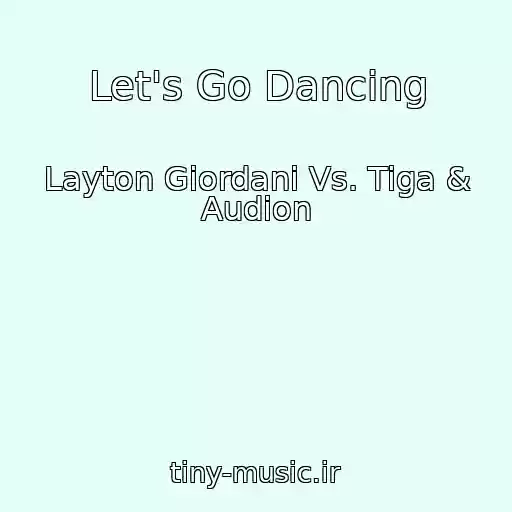 کاور آهنگ Let's Go Dancing از Layton Giordani Vs. Tiga & Audion