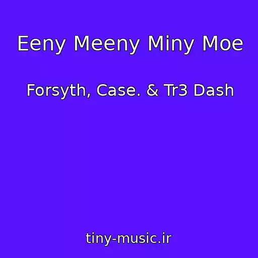 کاور آهنگ Eeny Meeny Miny Moe از Forsyth, Case. & Tr3 Dash