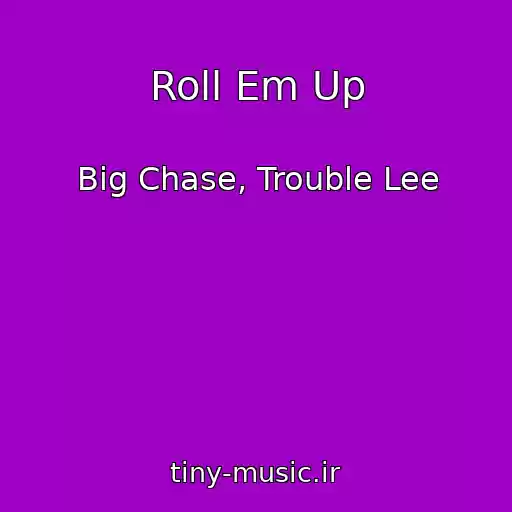 کاور آهنگ Roll Em Up از Big Chase, Trouble Lee