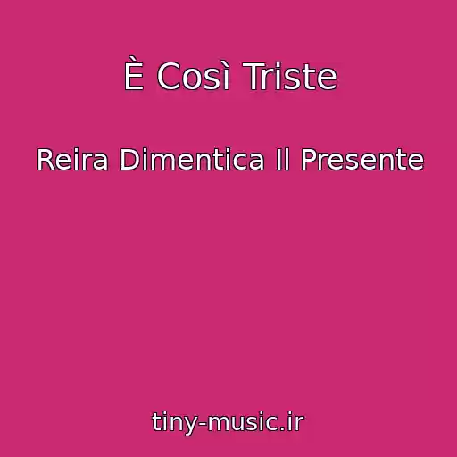 کاور آهنگ È Così Triste از Reira Dimentica Il Presente