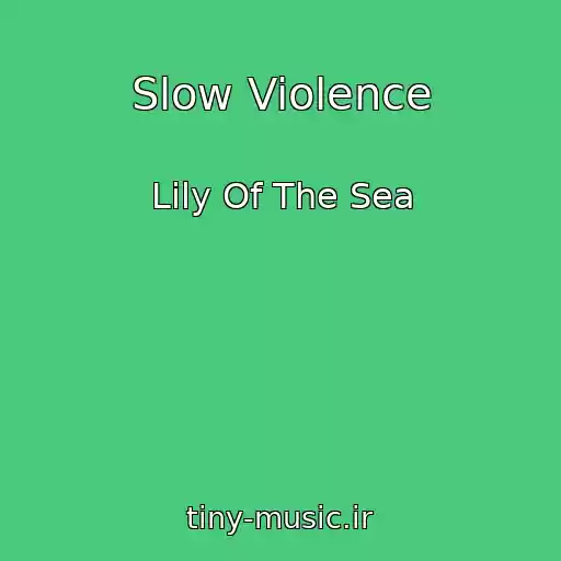 کاور آهنگ Slow Violence از Lily Of The Sea