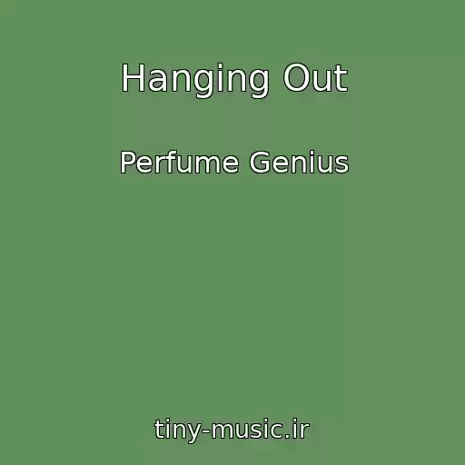 کاور آهنگ Hanging Out از Perfume Genius