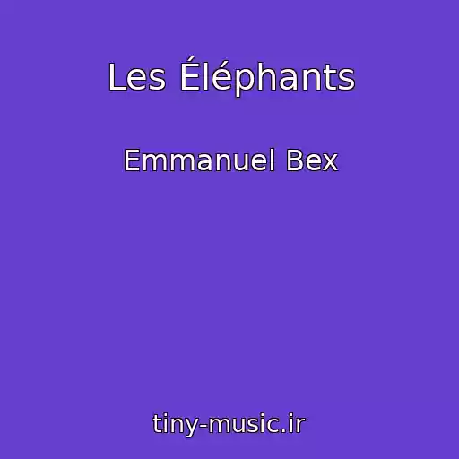 کاور آهنگ Les Éléphants از Emmanuel Bex