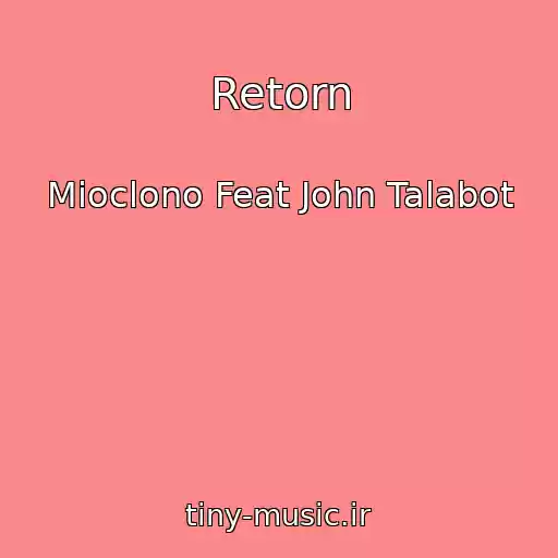 کاور آهنگ Retorn از Mioclono Feat John Talabot