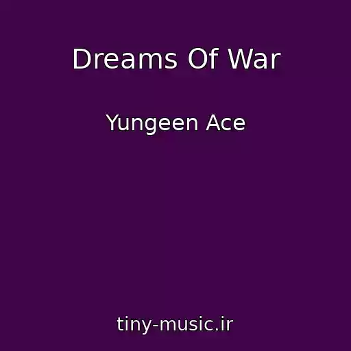 کاور آهنگ Dreams Of War از Yungeen Ace