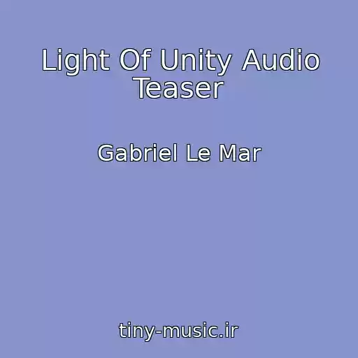 کاور آهنگ Light Of Unity Audio Teaser از Gabriel Le Mar