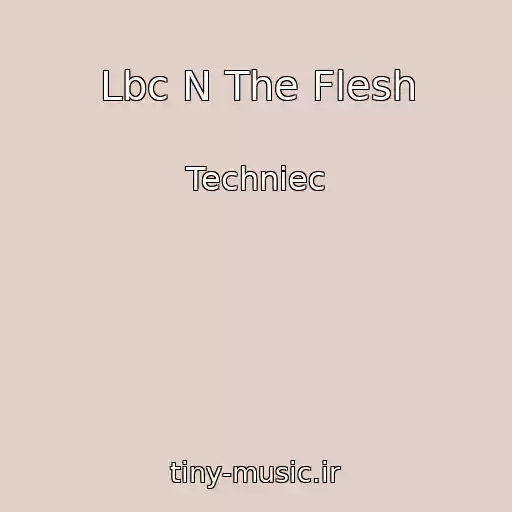 کاور آهنگ Lbc N The Flesh از Techniec