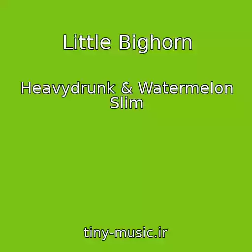 کاور آهنگ Little Bighorn از Heavydrunk & Watermelon Slim
