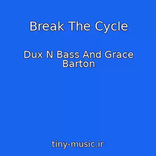 کاور آهنگ Break The Cycle از Dux N Bass And Grace Barton