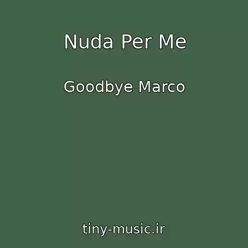 کاور آهنگ Nuda Per Me از Goodbye Marco