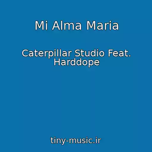 کاور آهنگ Mi Alma Maria از Caterpillar Studio Feat. Harddope