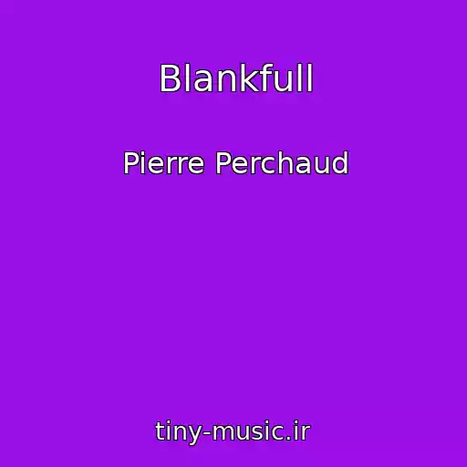 کاور آهنگ Blankfull از Pierre Perchaud