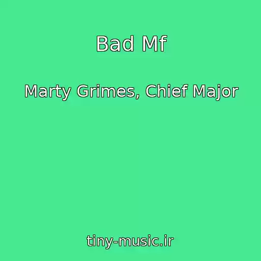 کاور آهنگ Bad Mf از Marty Grimes, Chief Major