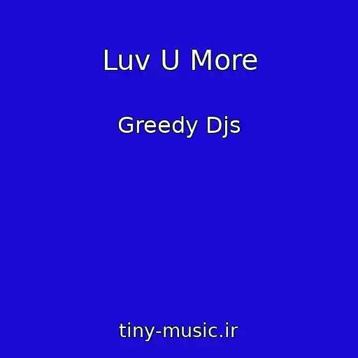 کاور آهنگ Luv U More از Greedy Djs
