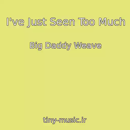 کاور آهنگ I've Just Seen Too Much از Big Daddy Weave