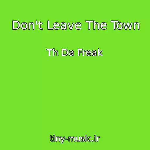 کاور آهنگ Don't Leave The Town از Th Da Freak
