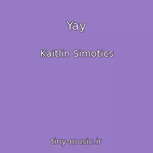 کاور آهنگ Yay از Kaitlin Simotics