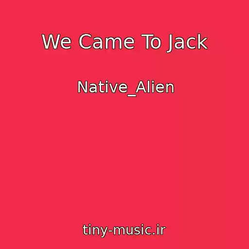 کاور آهنگ We Came To Jack از Native_Alien