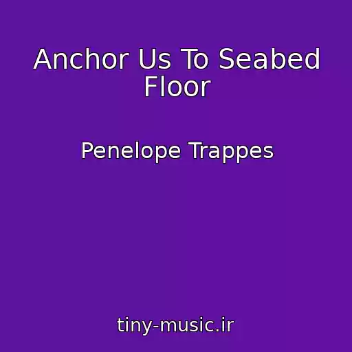کاور آهنگ Anchor Us To Seabed Floor از Penelope Trappes